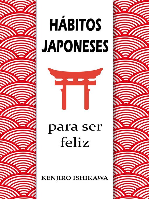 Title details for Hábitos japoneses para ser feliz by Kenjiro Ishikawa - Available